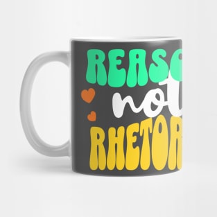 Reason, Not Rhetoric Mug